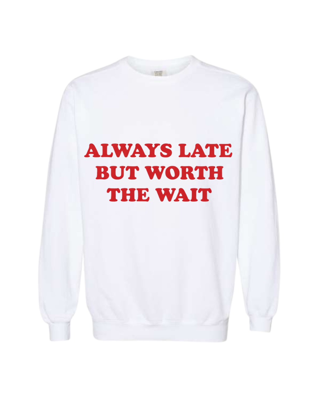 ALWAYS LATE, BUT WORTH THE WAIT