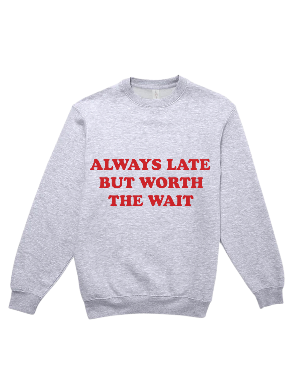 ALWAYS LATE, BUT WORTH THE WAIT